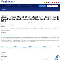 Bicycle Helmet Market 2019: Global Key Players, Trends, Share, Industry Size, Segmentation, Opportunities, Forecast To 2024