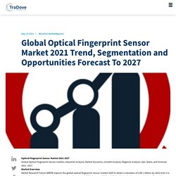 Global Optical Fingerprint Sensor Market 2021 Trend, Segmentation and Opportunities Forecast To 2027