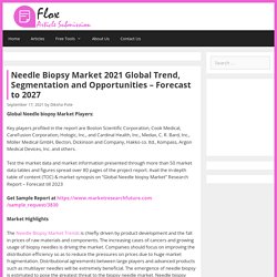 Needle Biopsy Market 2021 Global Trend, Segmentation And Opportunities - Forecast To 2027