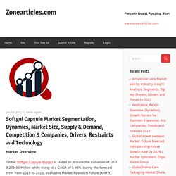 Softgel Capsule Market Segmentation, Dynamics, Market Size, Supply & Demand, Competition & Companies, Drivers, Restraints and Technology – Zonearticles.com
