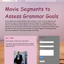 Movie Segments to Assess Grammar Goals: Casino Royale: Simple Past x Past Perfect