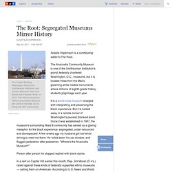 The Root: Segregated Museums Mirror History