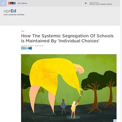 How The Systemic Segregation Of Schools Is Maintained By 'Individual Choices' : NPR Ed