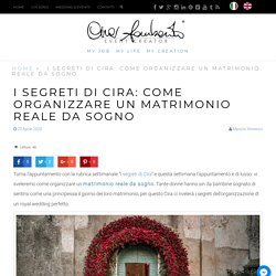 I segreti di Cira: come organizzare un matrimonio reale da sogno