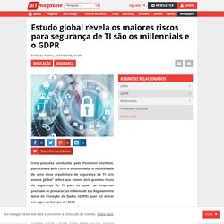 Estudo global revela os maiores riscos para segurança de TI são os millennials e o GDPR - B!T magazine