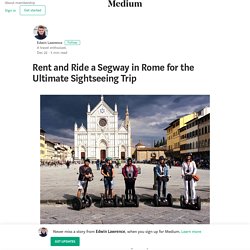 Rent and Ride a Segway in Rome for the Ultimate Sightseeing Trip