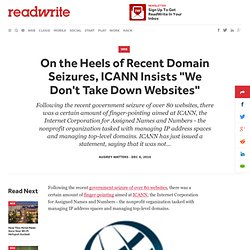 On the Heels of Recent Domain Seizures, ICANN Insists "We Don't Take Down Websites"