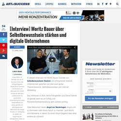 [Interview] Moritz Bauer über Selbstbewusstsein stärken und digitale Unternehmen