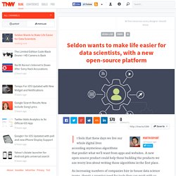 Seldon Wants to Make Life Easier for Data Scientists