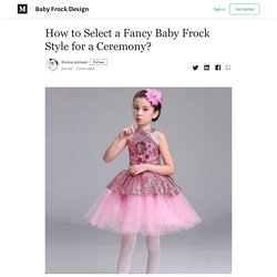 How to Select a Fancy Baby Frock Style for a Ceremony?