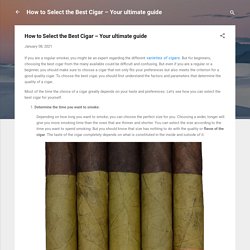 How to Select the Best Cigar – Your ultimate guide