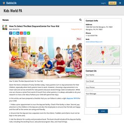 How To Select The Best DaycareCenter For Your Kid - Kids World PA - Abington, PA, PA