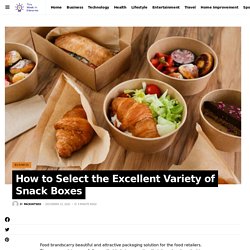 How to Select the Excellent Variety of Snack Boxes