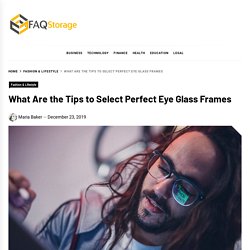 What Are The Tips To Select Perfect Eye Glass Frames