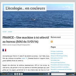 FRANCE – Une machine à tri sélectif au bureau (MAJ du 11/01/14) - Passeport pour l'écologie positive