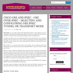 CISCO GRE AND IPSEC - GRE OVER IPSEC - SELECTING AND CONFIGURING GRE IPSEC TUNNEL OR TRANSPORT MODE