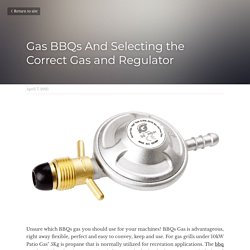 Gas BBQs And Selecting the Correct Gas and Regulator