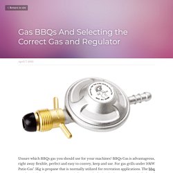 Gas BBQs And Selecting the Correct Gas and Regulator