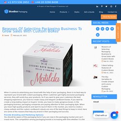 Reasons of Selecting Packaging Business to Grow Sales with Custom Boxes