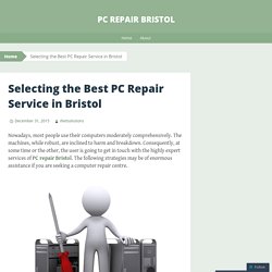 Selecting the Best PC Repair Service in Bristol