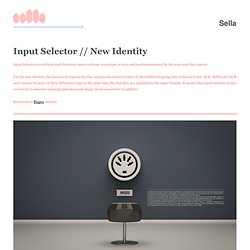 Input Selector // New Identity - Sella (Jonas Sellami) // Graphic Design