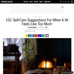 101 Self-Care Suggestions For When It All Feels Like Too Much
