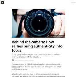 Behind the camera: How selfies bring authenticity into focus