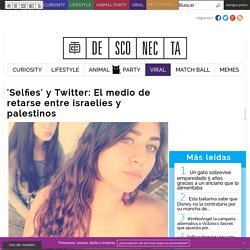 'Selfies' y Twitter: El medio de retarse entre israelíes y palestinos