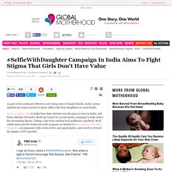 #SelfieWithDaughter Campaign In India Aims To Fight Stigma That Girls Don't H...