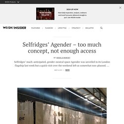 Selfridges’ Agender – too much concept, not enough access - WGSN/INSIDER