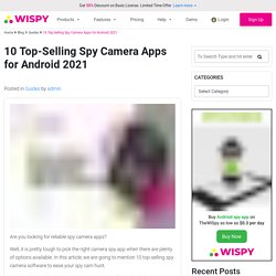 10 Top-Selling Spy Camera Apps for Android 2021