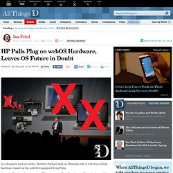 HP Stops Selling webOS Hardware, Leaves OS Future in Doubt - Ina Fried - Mobile