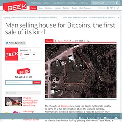 Man selling house for Bitcoins, the first sale of its kind