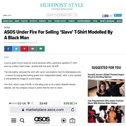ASOS Under Fire For Selling 'Slave' T-Shirt Modelled By A Black Man