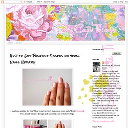 SellzCuteThings: How to Get Perfect Shapes on your Nails Update!
