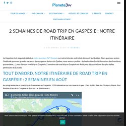 2 semaines de road trip en Gaspésie : notre itinéraire