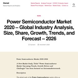 Power Semiconductor Market 2020 – Global Industry Analysis, Size, Share, Growth, Trends, and Forecast – 2026