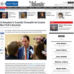 A Senator's Lonely Crusade to Learn the CIA's Secrets - Conor Friedersdorf