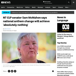 NT CLP senator Sam McMahon says national anthem change will achieve 'absolutely nothing'