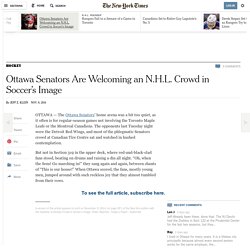 Ottawa Senators Are Welcoming an N.H.L. Crowd in Soccer’s Image