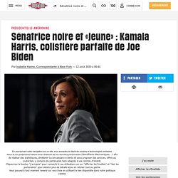 Sénatrice noire et «jeune» : Kamala Harris, colistière parfaite de Joe Biden