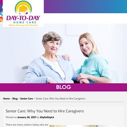 Senior Care: Why You Need to Hire Caregivers