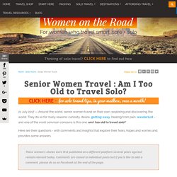 Senior Women Travel: Am I too old to travel solo?