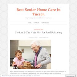Seniors & The High Risk For Food Poisoning – Best Senior Home Care in Tucson