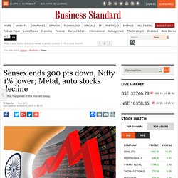 Sensex ends 300 pts down, Nifty 1% lower; Metal, auto stocks decline