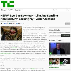 NSFW: Bye-Bye Seymour – Like Any Sensible Narcissist, I’m Locking My Twitter Account