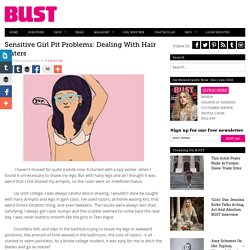 Sensitive Girl Pit Problems: Dealing with Hair Haters