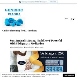 Stay Sensually Strong, Healthier & Powerful With Sildigra 250 Medication