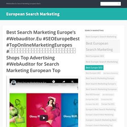 Best Search Marketing Europe’s #Webauditor.Eu #SEOEuropeBest #TopOnlineMarketingEuropes #खोजविपणनपरामर्शसबसेअच्छा Shops Top Advertising #WebAuditor for Search Marketing European Top