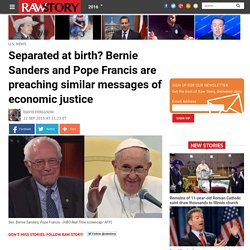 Separated at birth? Bernie Sanders and Pope Francis are preaching similar messages of economic justice